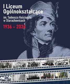 90 Lat I Liceum Ogólnokształcącego im. T. Kościuszki w Starachowicach
